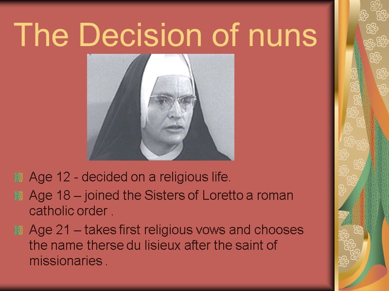 The Decision of nuns  Age 12 - decided on a religious life. Age